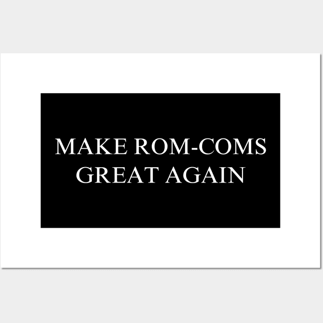 Make Rom-Coms Great Again Wall Art by coyoteandroadrunner